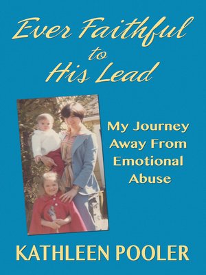 cover image of Ever Faithful to His Lead; My Journey Away From Emotional Abuse
